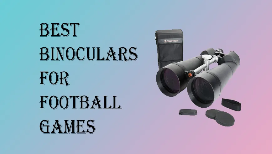 Best Binoculars for Football Games