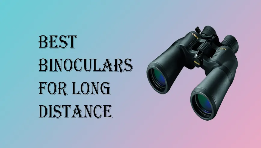 Best Binoculars for Long Distance