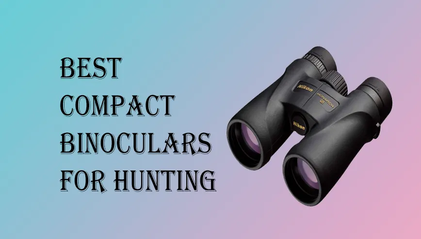 Best Compact Binoculars for Hunting