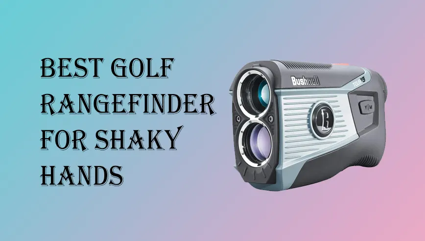 Best Golf Rangefinder for Shaky Hands