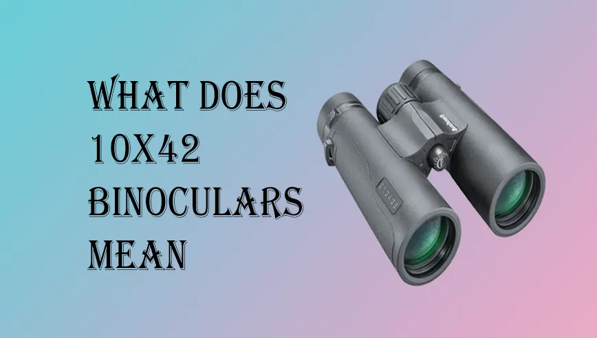 What Does 10x42 Binocals Mean