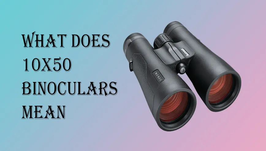 What Does 10x50 Binoculars Mean