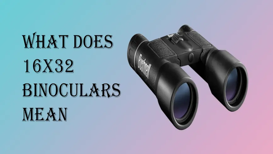 What Does 16x32 Binoculars Mean