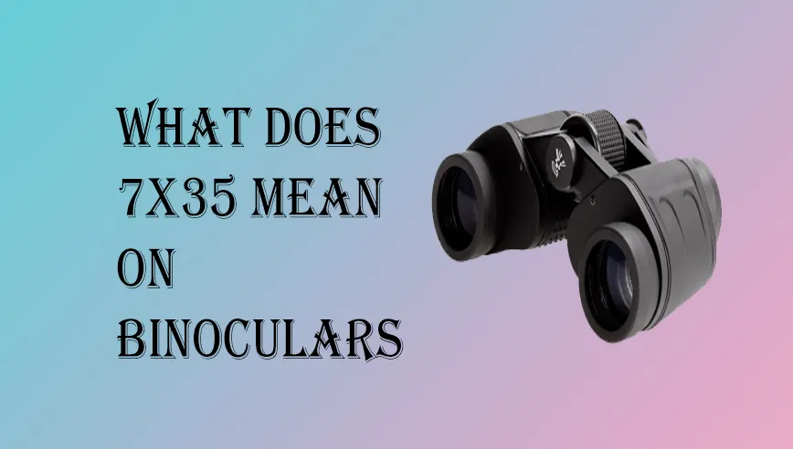 What Does 7x35 Mean on Binoculars