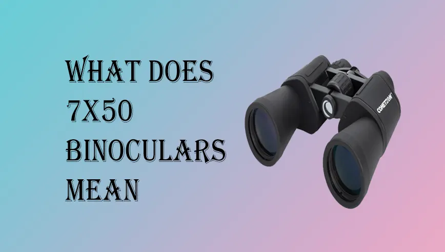 What Does 7x50 Binoculars Mean