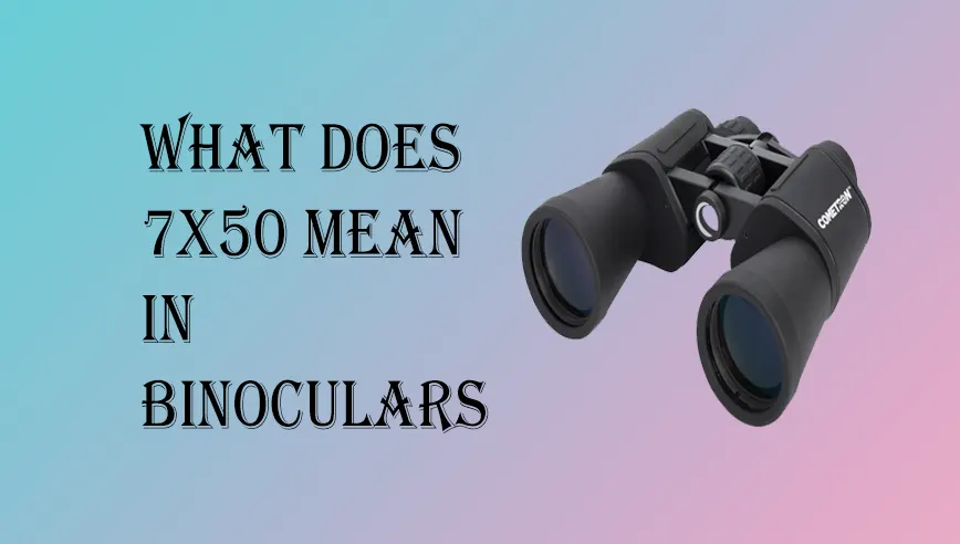 What Does 7x50 Mean in Binoculars