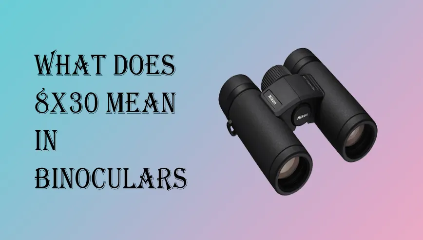 What Does 8x30 Mean In Binoculars