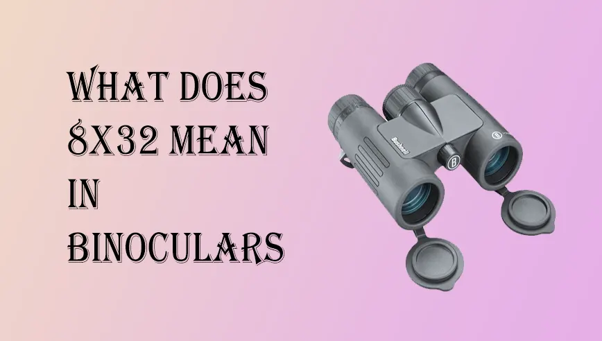 What Does 8x32 Mean in Binoculars