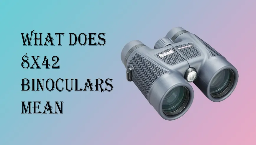 What Does 8x42 Binoculars Mean